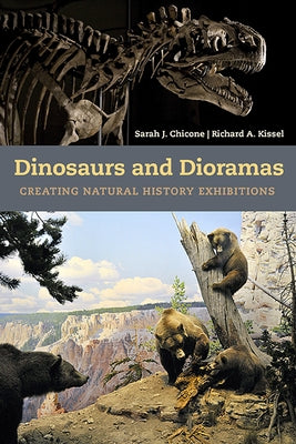 Dinosaurs and Dioramas: Creating Natural History Exhibitions by Chicone, Sarah J.