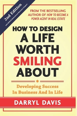 How To Design a Life Worth Smiling About: Developing Success in Business and in Life by Davis, Darryl