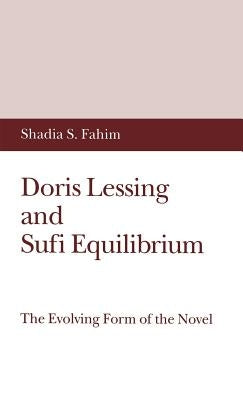 Doris Lessing and Sufi Equilibrium: The Evolving Form of the Novel by Fahim, S.