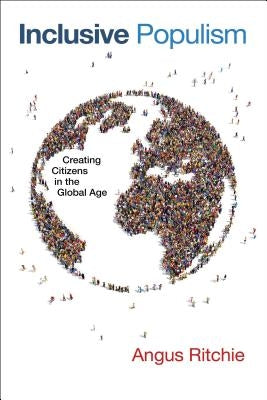 Inclusive Populism: Creating Citizens in the Global Age by Ritchie, Angus