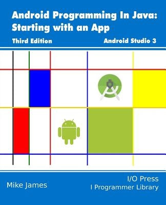 Android Programming In Java: Starting with an App by James, Mike