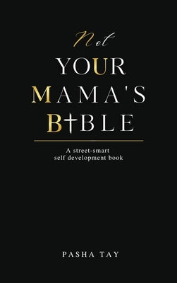 Not Your Mama's Bible (NUMB): A Street-Smart Self-Development Book by Tay, Pasha