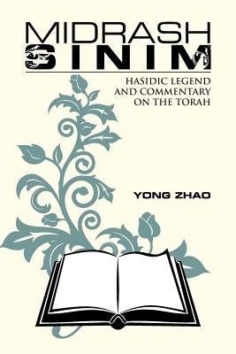 Midrash Sinim: Hasidic Legend and Commentary on the Torah by Zhao, Yong