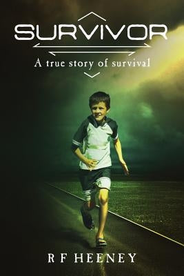 Survivor: A true story of survival by Heeney, Rf