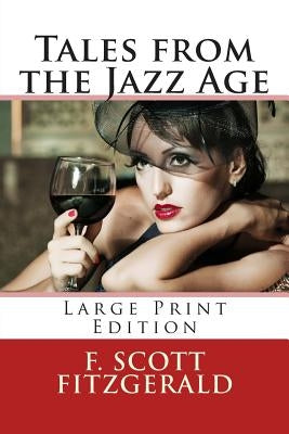 Tales from the Jazz Age - Large Print Edition by Fitzgerald, F. Scott
