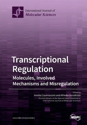 Transcriptional Regulation: Molecules, Involved Mechanisms and Misregulation by Casamassimi, Amelia