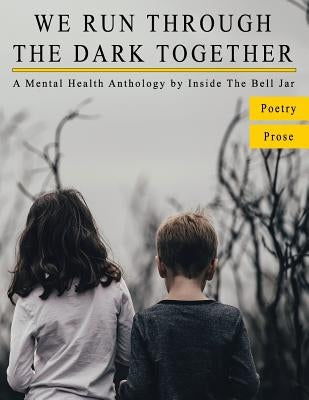 We Run Through The Dark Together: A Mental Health Anthology by Bell Jar, Inside the