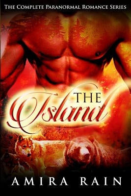The Island - The Complete Paranormal Romance Series by Rain, Amira