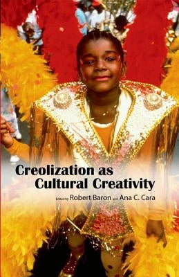 Creolization as Cultural Creativity by Baron, Robert
