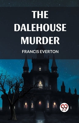 The Dalehouse Murder by Everton, Francis