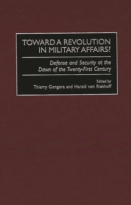 Toward a Revolution in Military Affairs?: Defense and Security at the Dawn of the Twenty-First Century by Gongora, Thierry