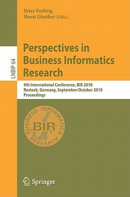 Perspectives in Business Informatics Research: 9th International Conference, BIR 2010 Rostock, Germany, September 29-October 1, 2010 Proceedings by Forbrig, Peter