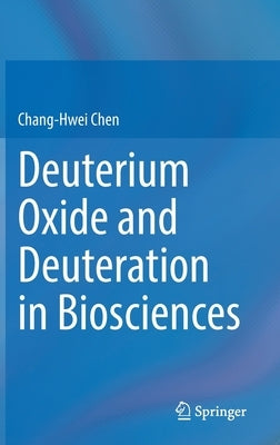 Deuterium Oxide and Deuteration in Biosciences by Chen, Chang-Hwei
