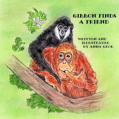Gibbon Finds A Friend by Grob, Anna