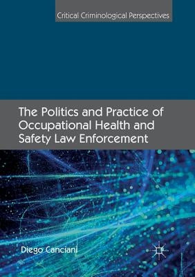 The Politics and Practice of Occupational Health and Safety Law Enforcement by Canciani, Diego