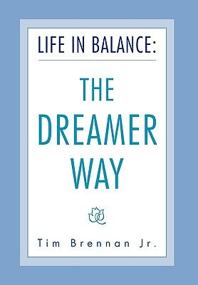 Life in Balance: The DREAMER Way by Brennan, Tim, Jr.