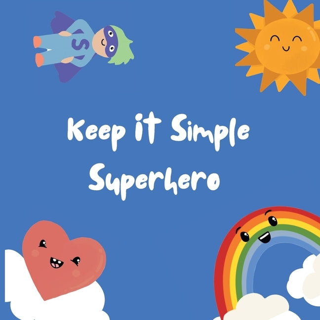 Keep It Simple Superhero by Eeles, Nicole