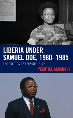 Liberia under Samuel Doe, 1980-1985: The Politics of Personal Rule by Gershoni, Yekutiel