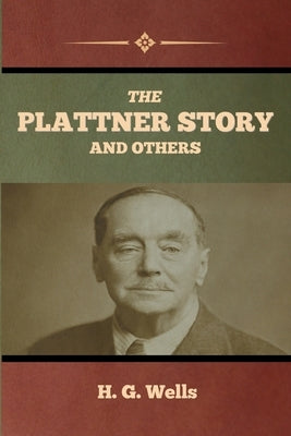 The Plattner Story and Others by Wells, H. G.