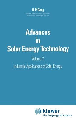 Advances in Solar Energy Technology: Volume 2: Industrial Applications of Solar Energy by Garg, H. P.