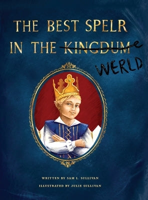 The Best Spelr in the Kingdum (Werld) by Sullivan, Sam