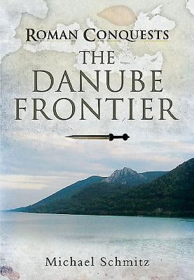 The Danube Frontier by Schmitz, Michael