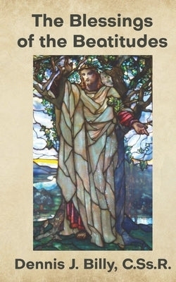 The Blessings of the Beatitudes by Billy Cssr, Dennis J.