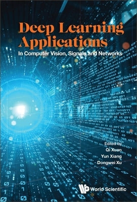 Deep Learning Applications: In Computer Vision, Signals and Networks by Xuan, Qi