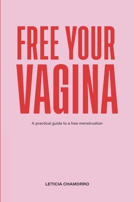 Free Your Vagina by Chamorro, Leticia