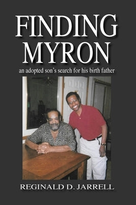 Finding Myron: an adopted son's search for his birth father by Jarrell, Reginald D.