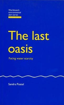 The Last Oasis: Facing Water Scarcity by Postel, Sandra