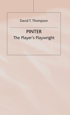 Pinter: The Player's Playwright by Thompson, David T.