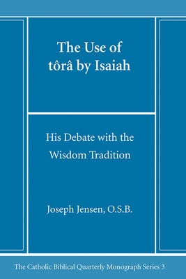 The Use of tôrâ by Isaiah by Jensen, Joseph Osb