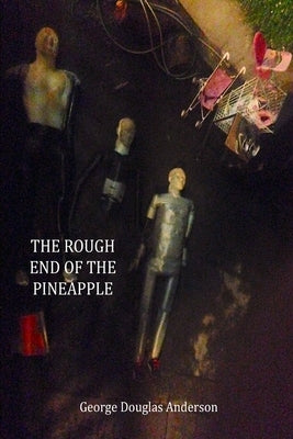 The Rough End of The Pineapple by Anderson, George Douglas