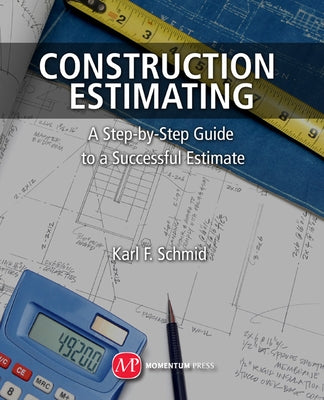 Construction Estimating: A Step-By-Step Guide to a Successful Estimate by Schmid, Karl F.