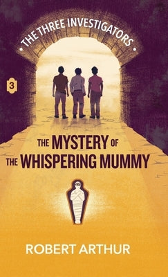 The Mystery of the Whispering Mummy by Arthur, Robert