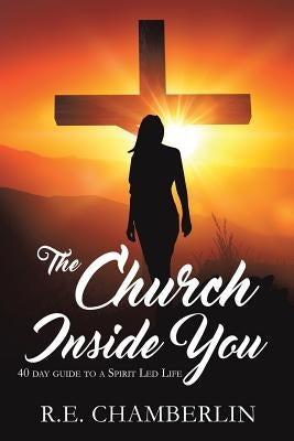 The Church Inside You by Chamberlin, R. E.