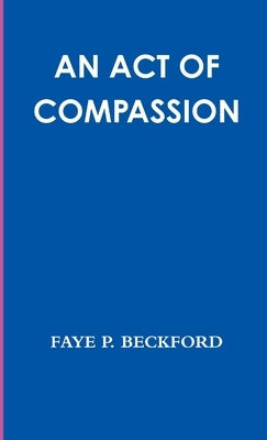An Act of Compassion by Beckford, Faye P.