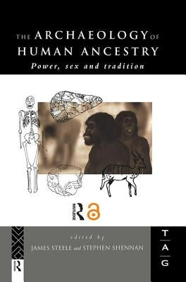 The Archaeology of Human Ancestry: Power, Sex and Tradition by Shennan, Stephen