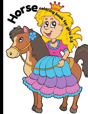 Horse coloring book for girls 3-5: girls coloring book and activity pages for 3-5 year old kids. by Publishing, Genial