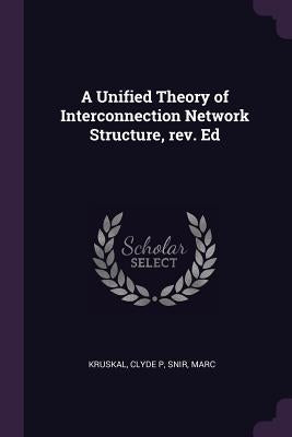 A Unified Theory of Interconnection Network Structure, rev. Ed by Kruskal, Clyde P.