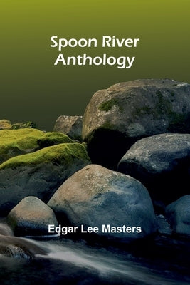 Spoon River Anthology by Lee Masters, Edgar