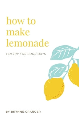 how to make lemonade by Granger, Brynne