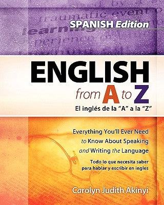 Spanish Edition - English From A To Z: Everything You'll Ever Need To Know About Reading And Writing The Language by Akinyi, Carolyn Judith