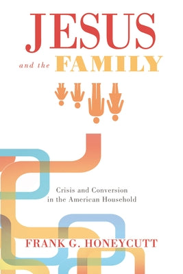 Jesus and the Family by Honeycutt, Frank G.