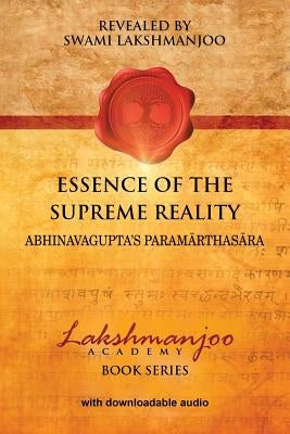 Essence of the Supreme Reality: Abhinavagupta's Paramarthasara by Hughes, John