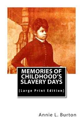 Memories of Childhood's Slavery Days: [Large Print Edition] by Burton, Annie L.