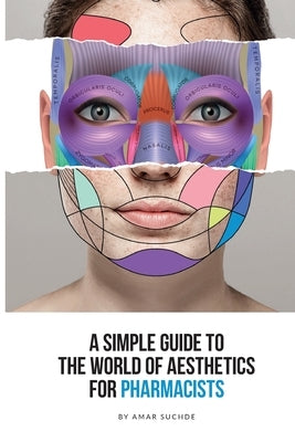 A Simple Guide To The World Of Aesthetics For Pharmacists: This book is your step-by-step route to aesthetic success by Suchde, Amar