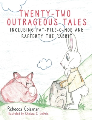 Twenty-Two Outrageous Tales: Including Fat-Mile-O-Moe and Rafferty the Rabbit by Coleman, Rebecca