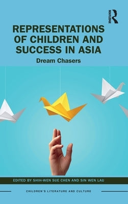 Representations of Children and Success in Asia: Dream Chasers by Chen, Shih-Wen Sue